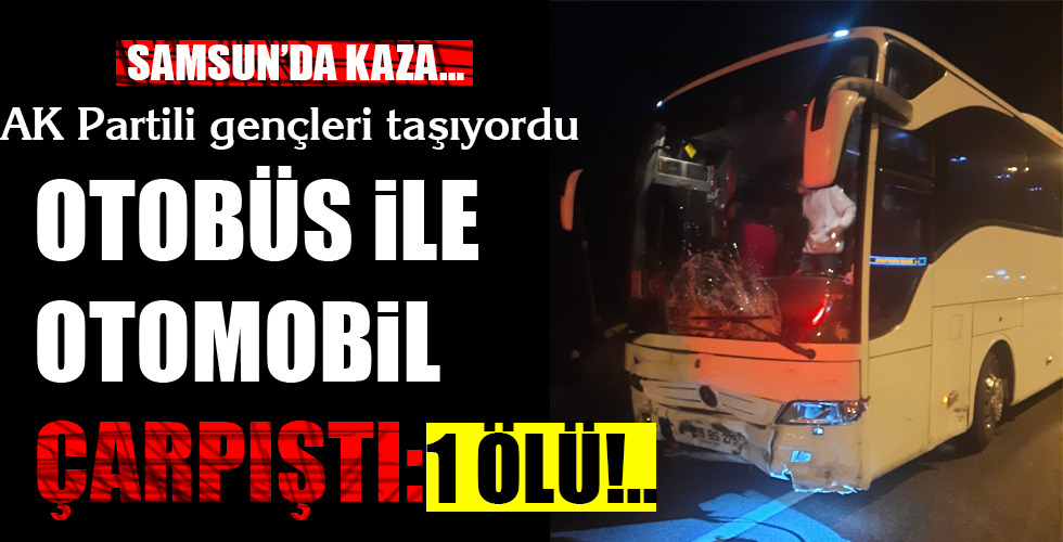 OTOBÜS İLE OTOMOBİL ÇARPIŞTI: 1 ÖLÜ!..