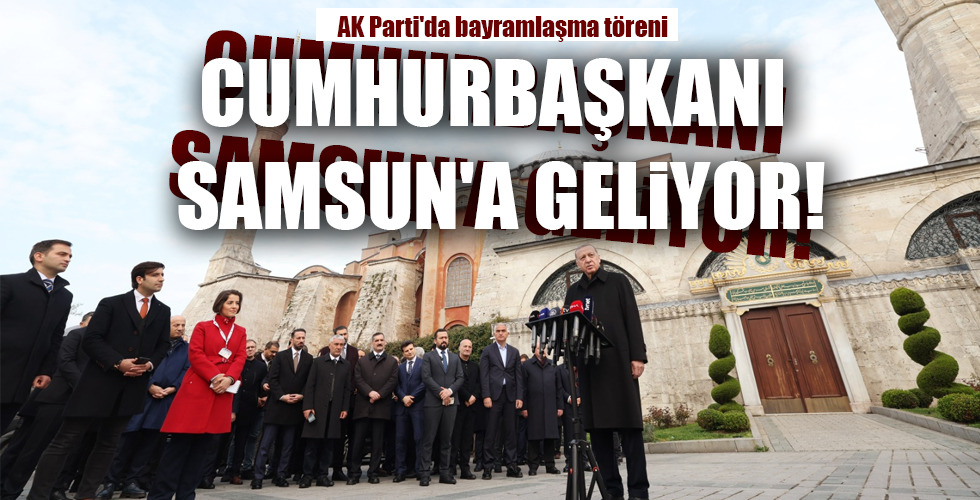CUMHURBAŞKANI SAMSUN’A GELİYOR!