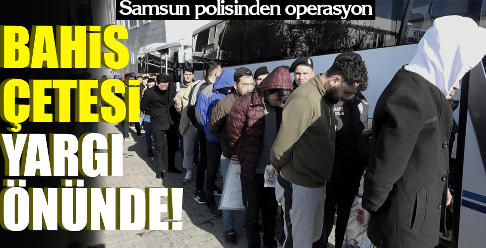BAHİS ÇETESİ YARGI ÖNÜNDE!