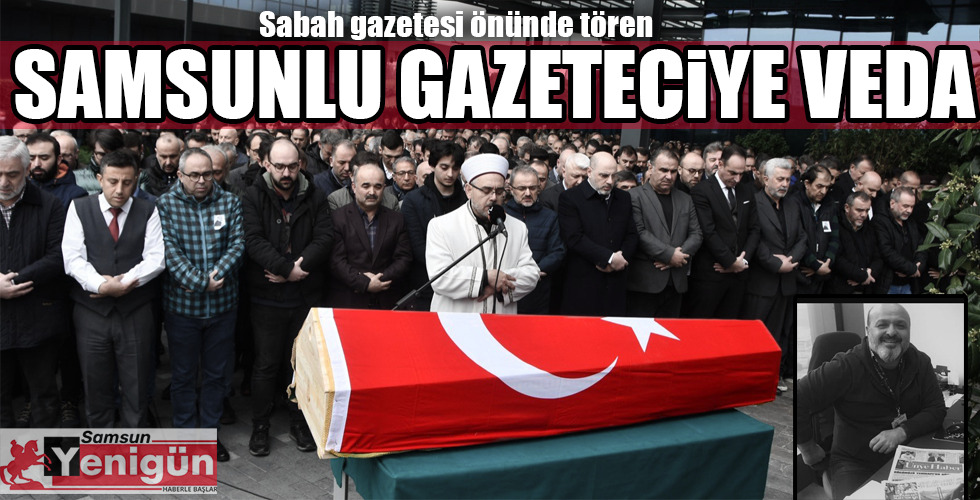 SAMSUNLU GAZETECİYE VEDA