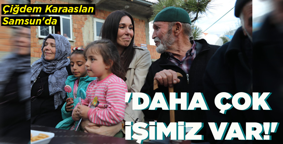 ‘DAHA ÇOK İŞİMİZ VAR!’