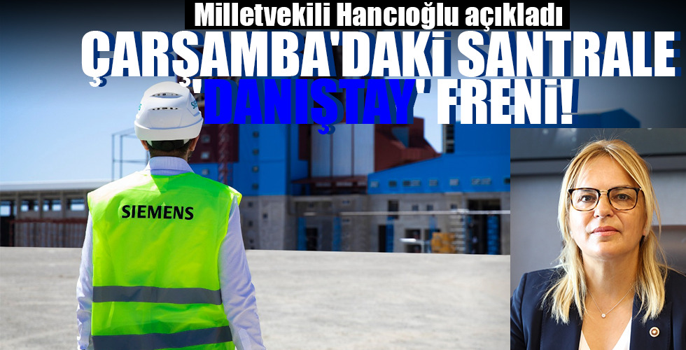 ÇARŞAMBA’DAKİ SANTRALE ‘DANIŞTAY’ FRENİ!