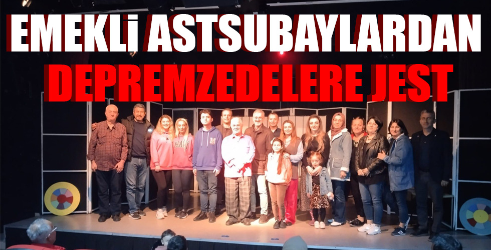 EMEKLİ ASTSUBAYLARDAN DEPREMZEDELERE JEST