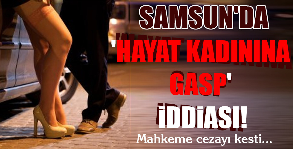 SAMSUN’DA ‘HAYAT KADININA GASP’ İDDİASI!