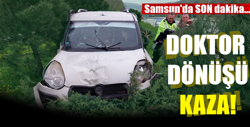 DOKTOR DÖNÜŞÜ KAZA!