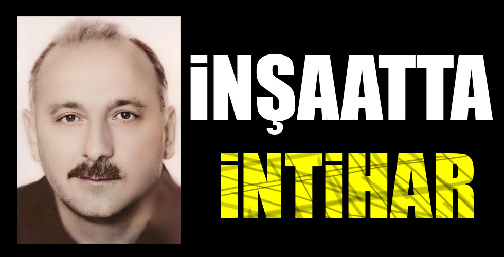 İNŞAATTA İNTİHAR!