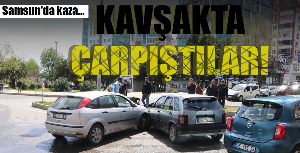 KAVŞAKTA  ÇARPIŞTILAR!