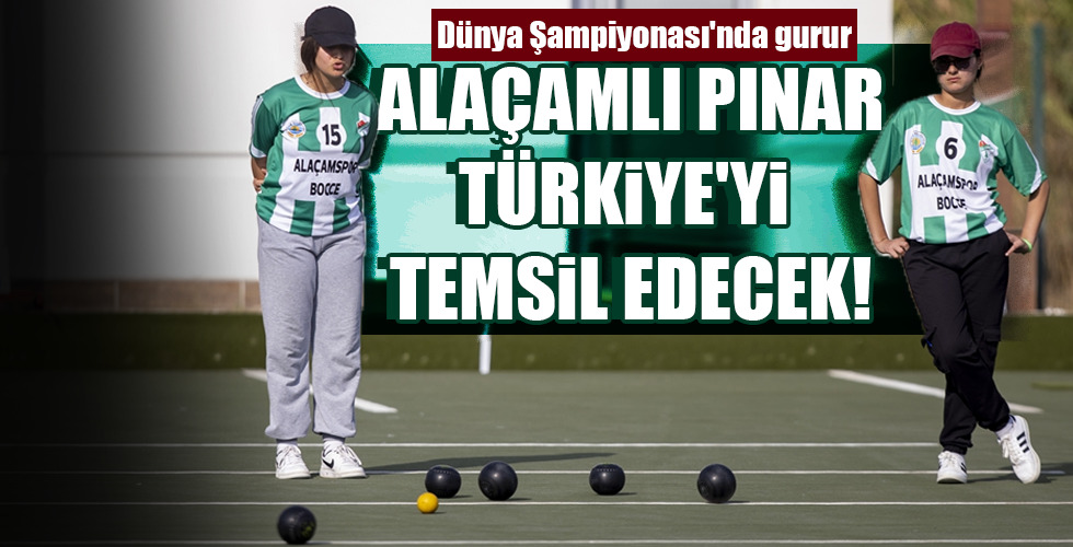 ALAÇAMLI PINAR TÜRKİYE’Yİ TEMSİL EDECEK!