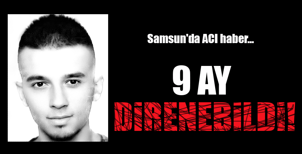 9 AY DİRENEBİLDİ!