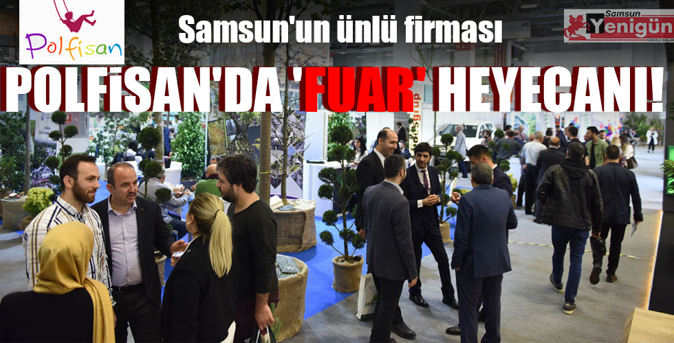 POLFİSAN’DA ‘FUAR’ HEYECANI!