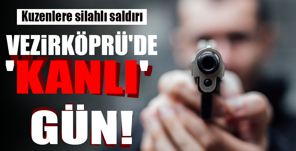 VEZİRKÖPRÜ’DE ‘KANLI’ GÜN!