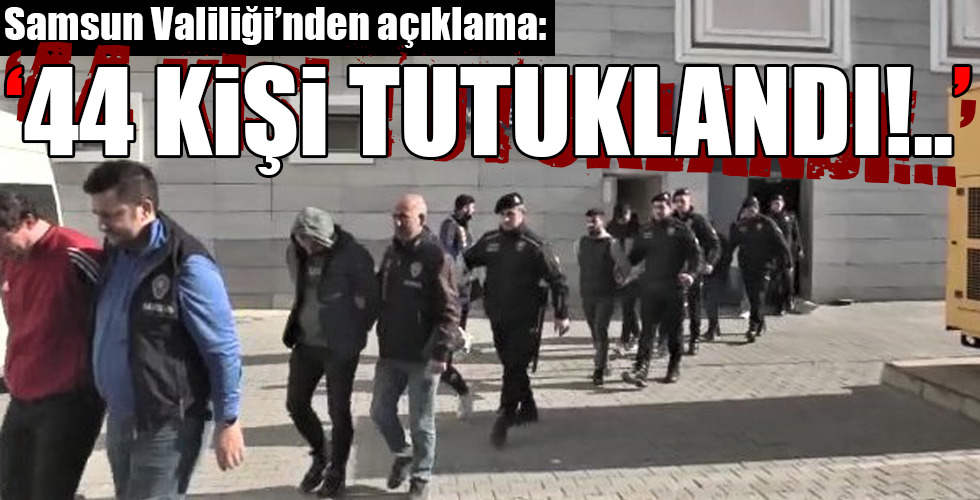 ‘44 KİŞİ TUTUKLANDI!..’