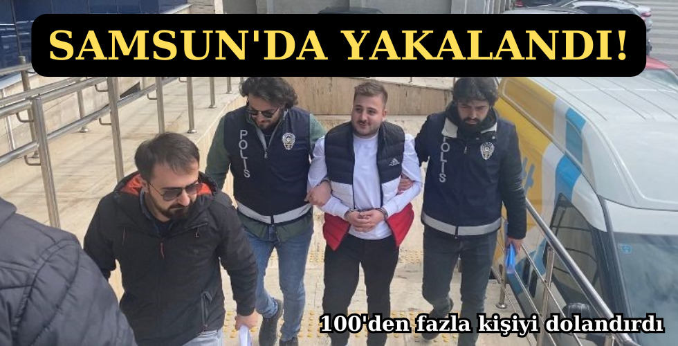 SAMSUN’DA YAKALANDI!