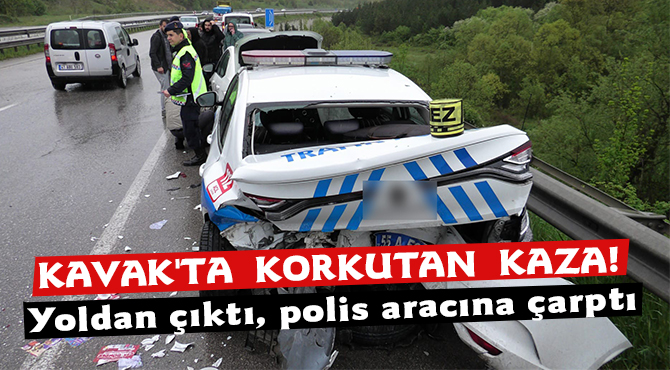 Yoldan çıktı, polis aracına çarptı KAVAK’TA KORKUTAN KAZA!