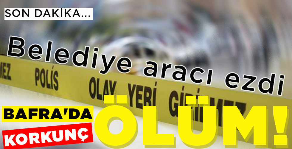 BAFRA’DA   KORKUNÇ   ÖLÜM!