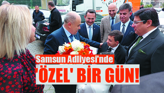 Samsun Adliyesi’nde ‘ÖZEL’ BİR GÜN!