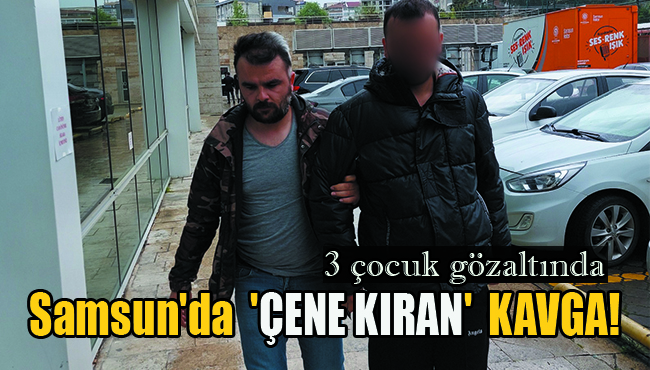 3 çocuk gözaltında Samsun’da ‘ÇENE KIRAN’ KAVGA!