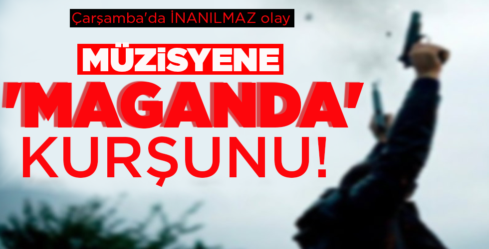 MÜZİSYENE   ‘MAGANDA’  KURŞUNU!