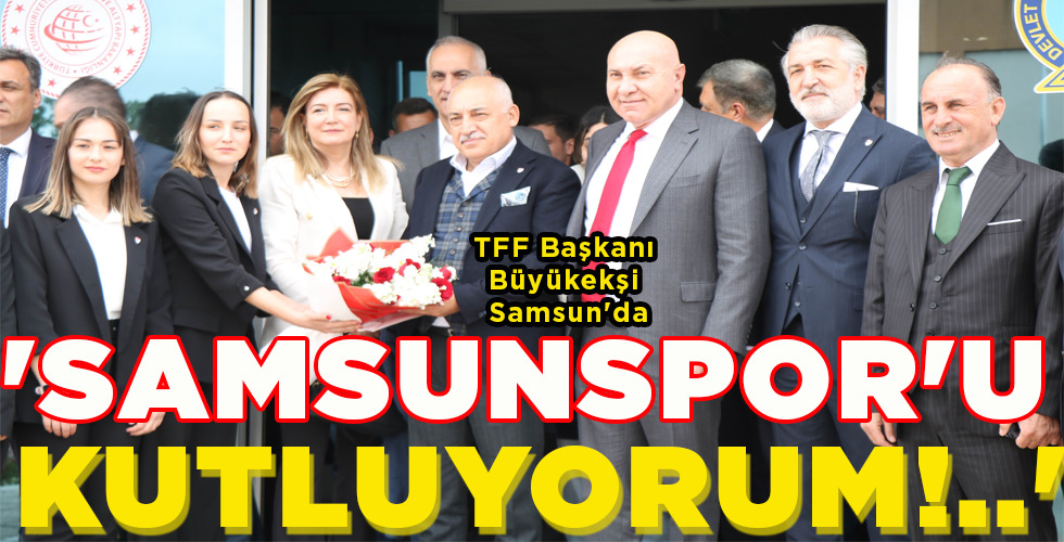 ‘SAMSUNSPOR’U KUTLUYORUM!..’