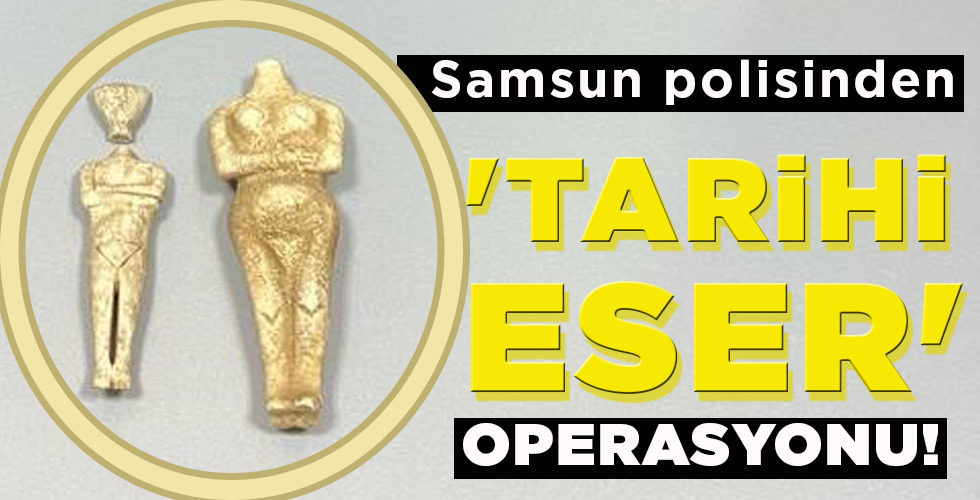 ‘TARİHİ ESER’  OPERASYONU!