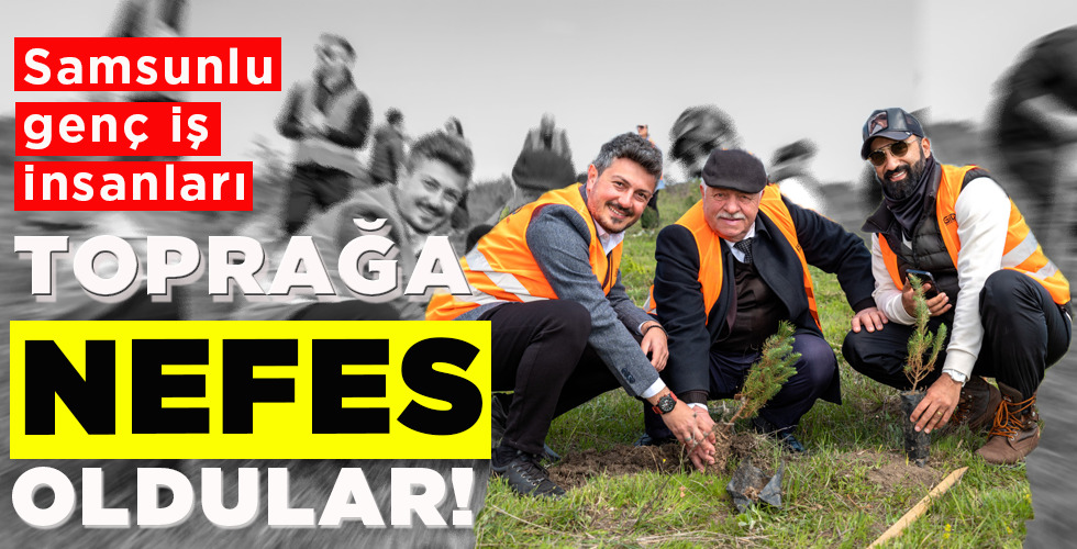 TOPRAĞA NEFES OLDULAR!