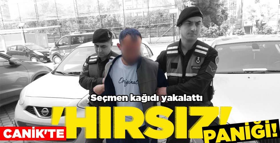 CANİK’TE   ‘HIRSIZ’   PANİĞİ!