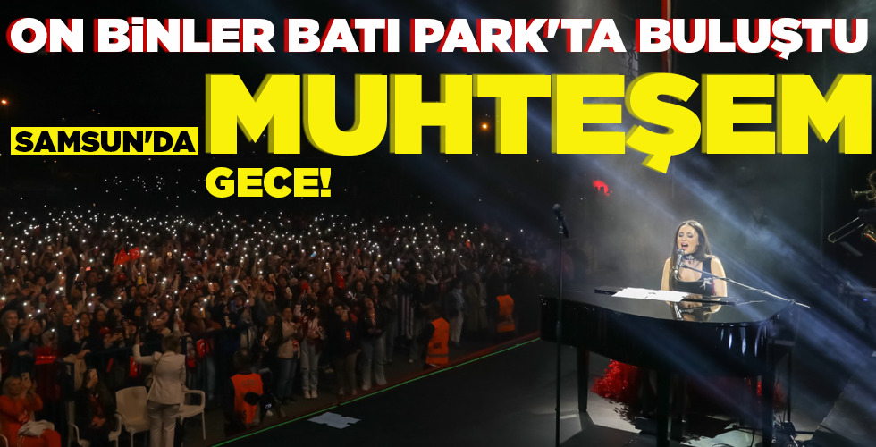 SAMSUN’DA MUHTEŞEM GECE!