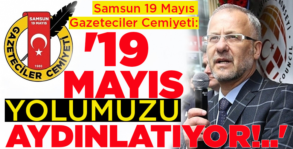 ’19 MAYIS YOLUMUZU AYDINLATIYOR!..’