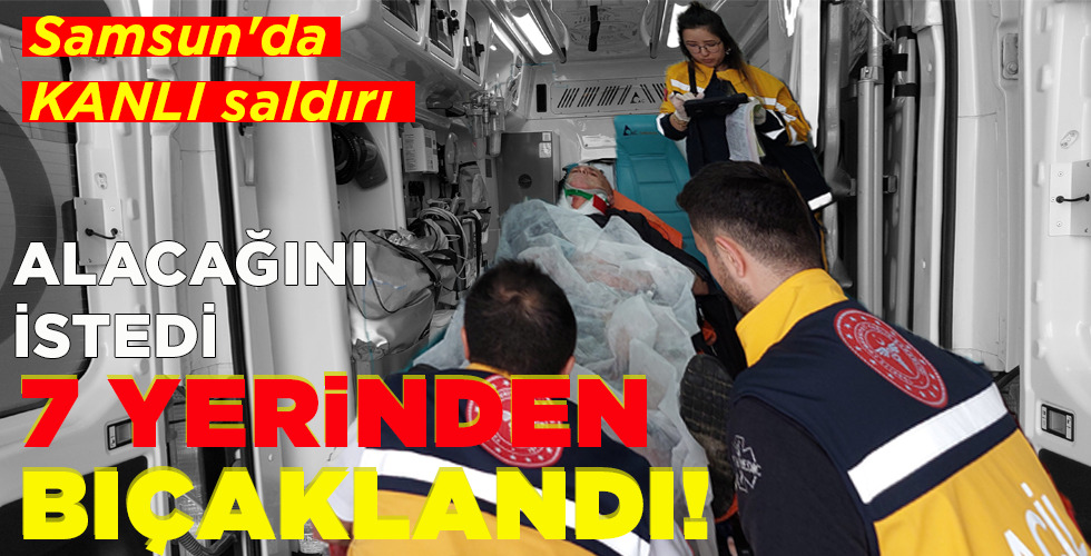 ALACAĞINI İSTEDİ  7 YERİNDEN BIÇAKLANDI!
