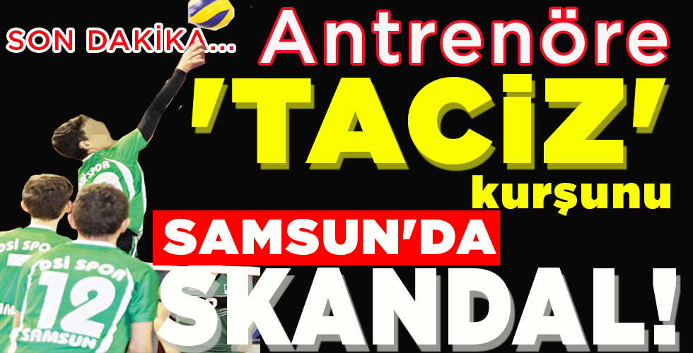 SAMSUN’DA SKANDAL!