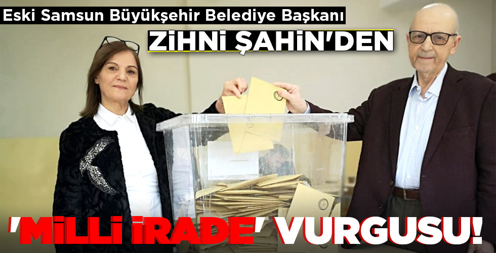 ZİHNİ ŞAHİN’DEN  ‘MİLLİ İRADE’ VURGUSU!