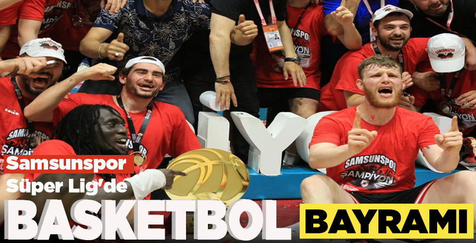 SAMSUNSPOR SÜPER LİG’de BASKETBOL BAYRAMI!
