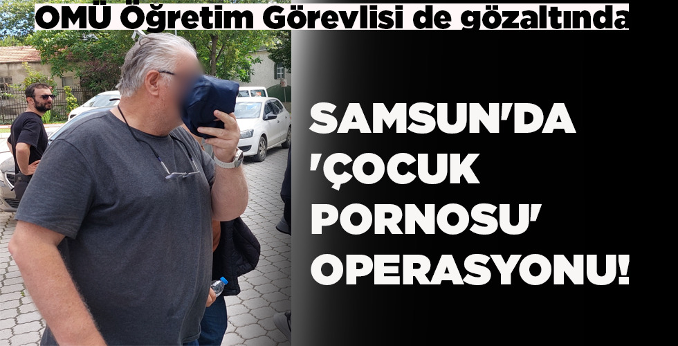 SAMSUN’DA ‘ÇOCUK PORNOSU’ OPERASYONU!