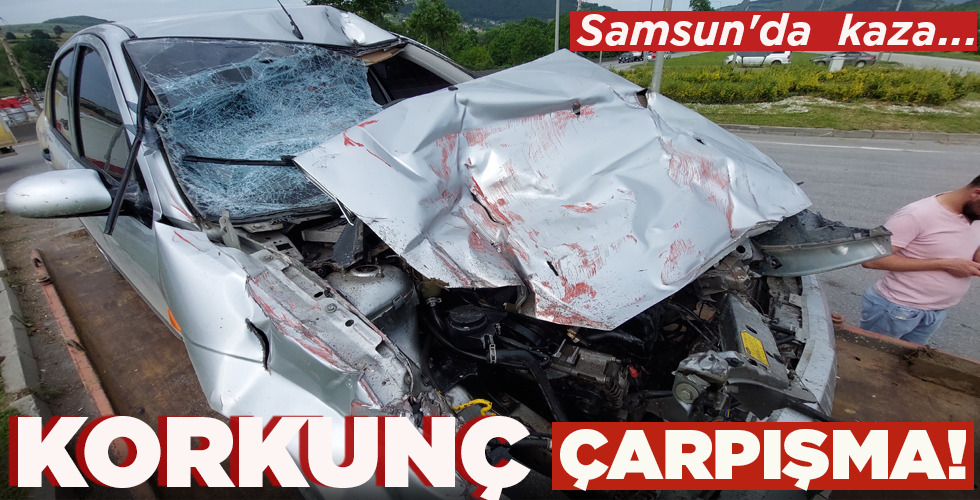 SAMSUN’DA KAZA KORKUNÇ ÇARPIŞMA!