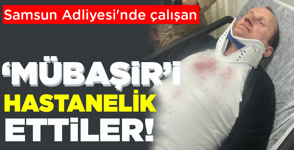MÜBAŞİRİ  HASTANELİK ETTİLER!