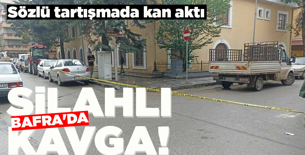 BAFRA’DA SİLAHLI KAVGA!