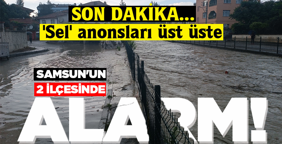 SAMSUN’UN 2 İLÇESİNDE ALARM!