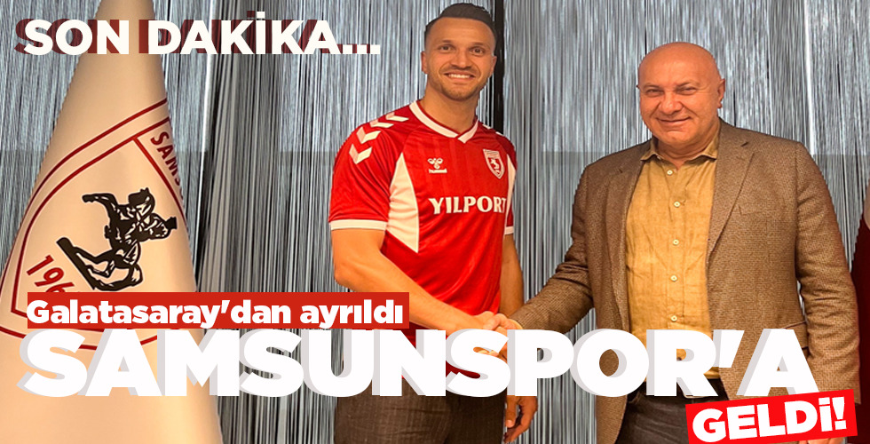 GALATASARAY’DAN AYRILDI  SAMSUNSPOR’A GELDİ!