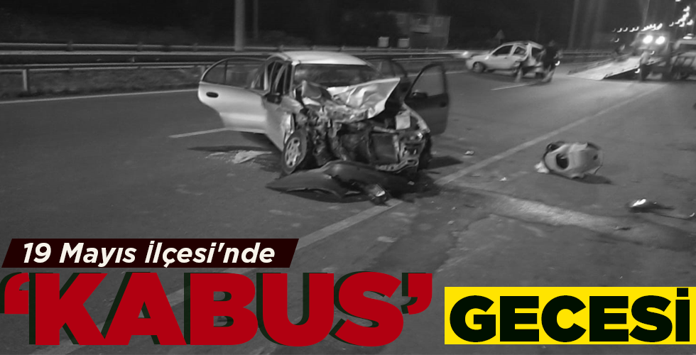 19 MAYIS İLÇESİ’NDE  KABUS GECESİ!