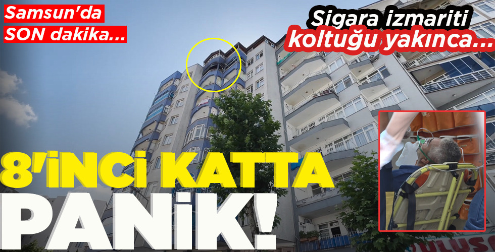 SAMSUN’DA SON DAKİKA… SİGARA İZMARİTİ KOLTUĞU YAKINCA… 8’İNCİ KATTA PANİK!