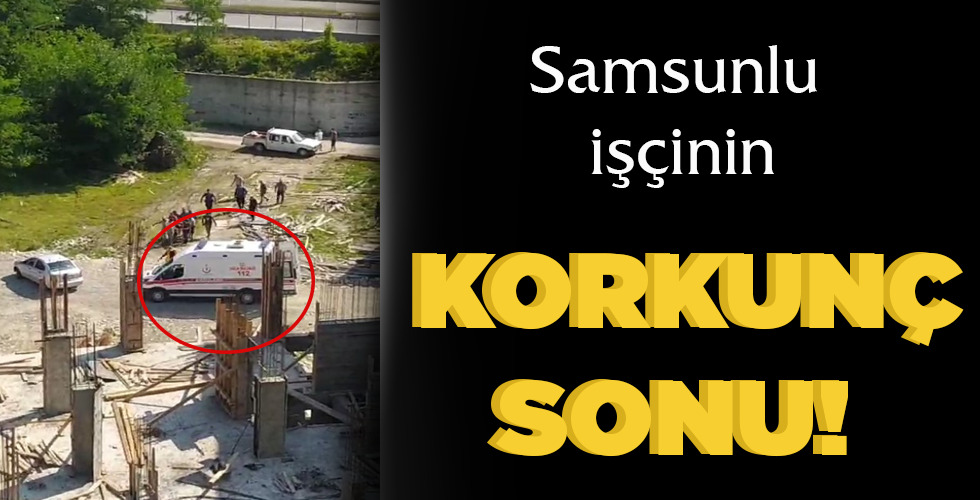 SAMSUNLU İŞÇİNİN KORKUNÇ SONU!
