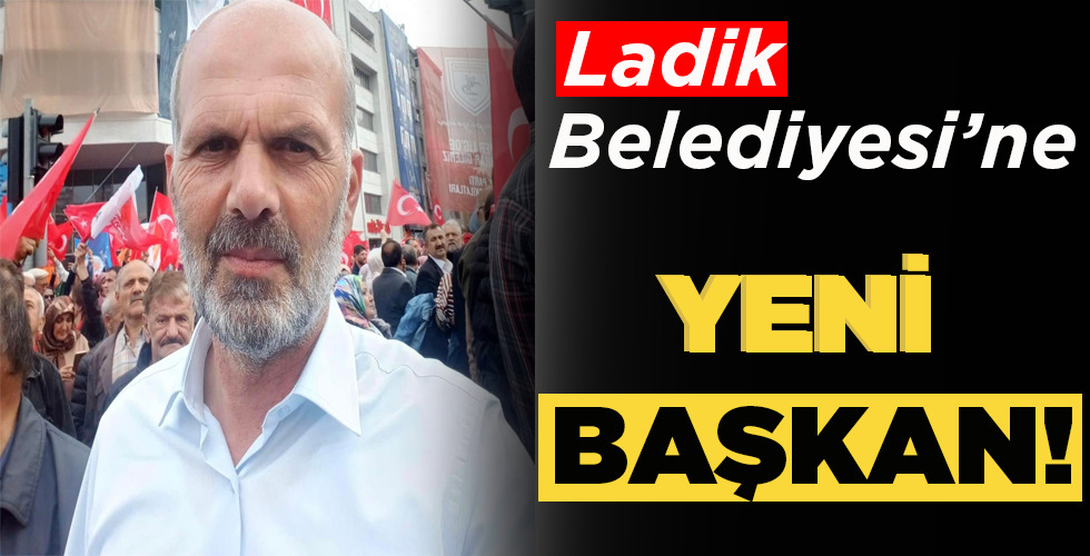 LADİK BELEDİYESİ’NE YENİ BAŞKAN!