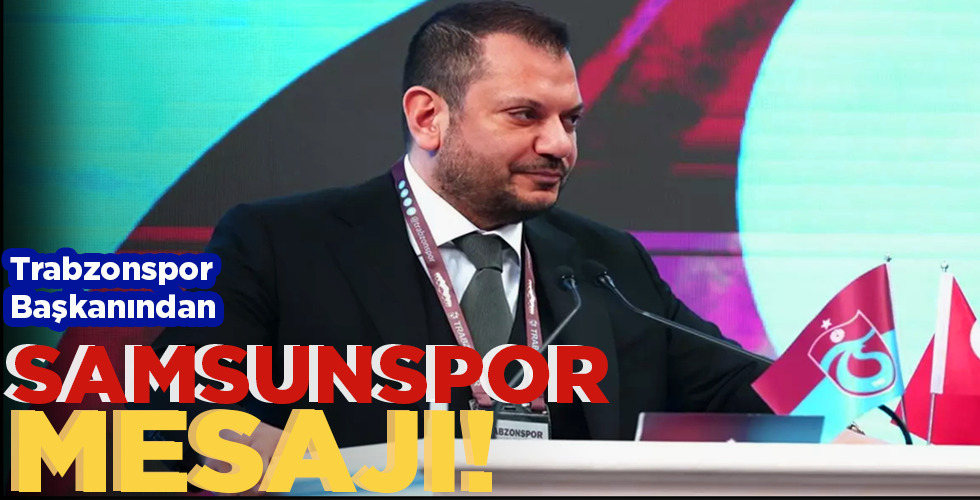 TRABZONSPOR BAŞKANINDAN SAMSUNSPOR MESAJI!