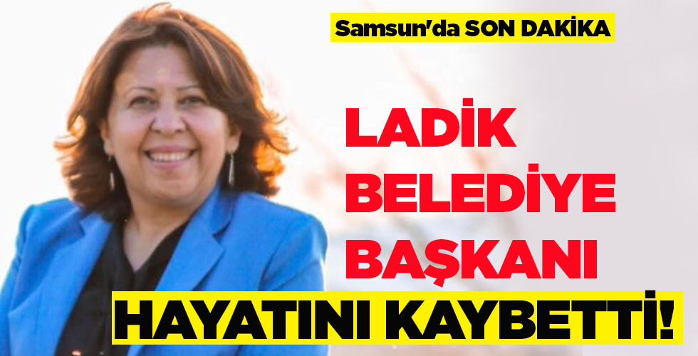 LADİK BELEDİYE BAŞKANI  HAYATINI KAYBETTİ!