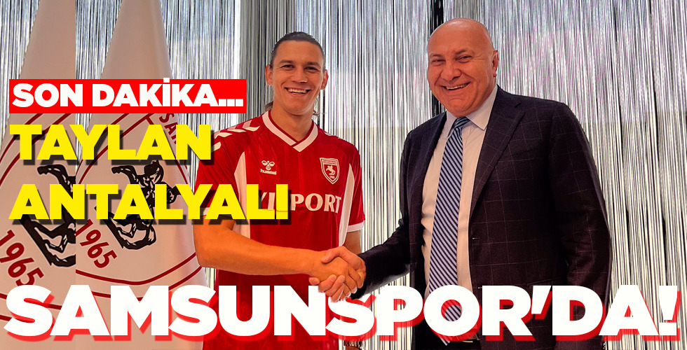 TAYLAN ANTALYALI  SAMSUNSPOR’DA!