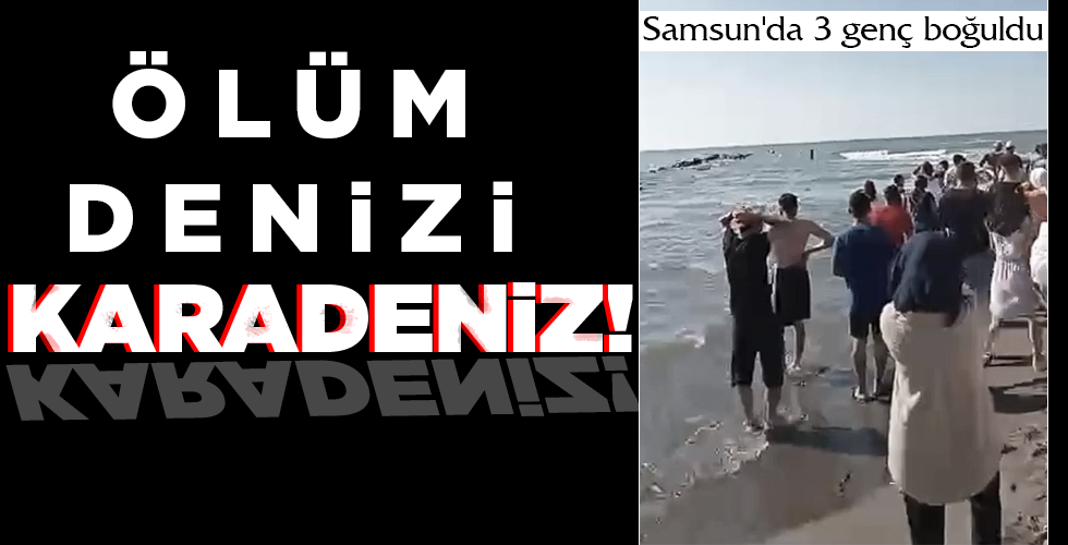 ÖLÜM DENİZİ KARADENİZ!