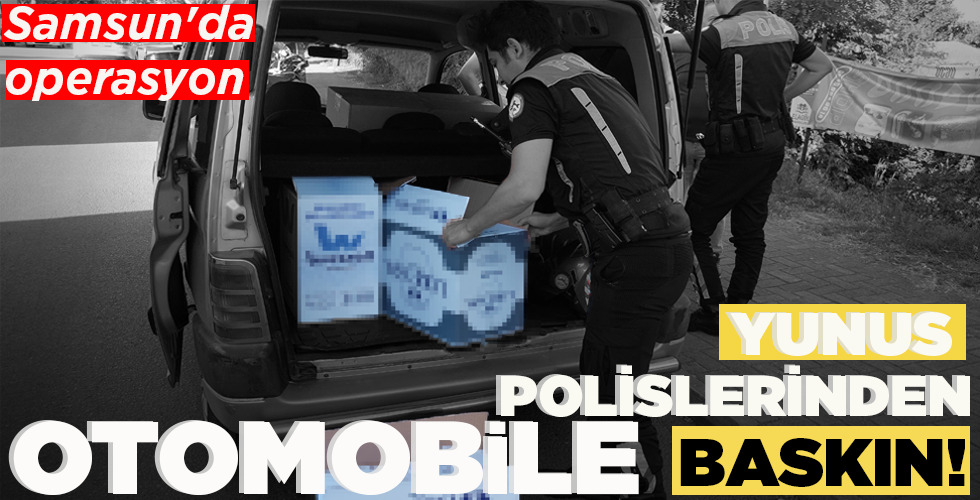 SAMSUN’DA OPERASYON  YUNUS POLİSLERİNDEN  OTOMOBİLE BASKIN!