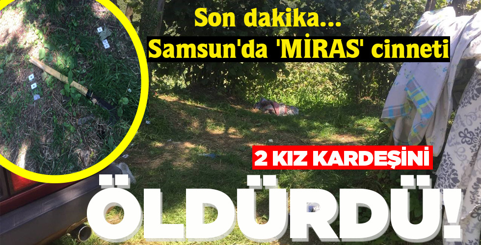 2 KIZ KARDEŞİNİ ÖLDÜRDÜ!