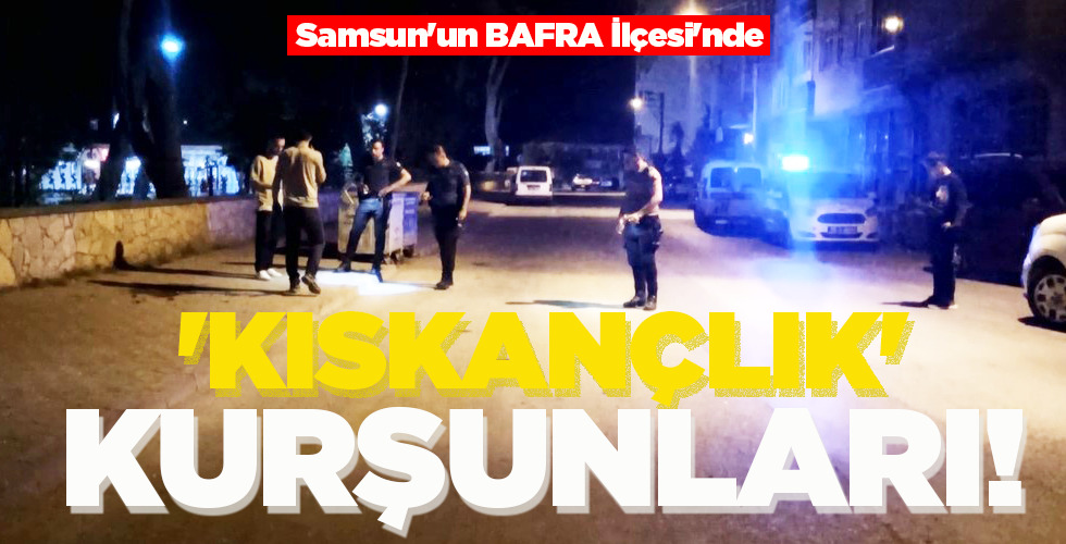 ‘KISKANÇLIK’ KURŞUNLARI!