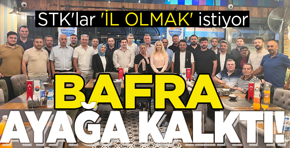 BAFRA AYAĞA KALKTI!